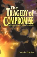 Tragedy of Compromise: The Origin and Impact of the New Evangelicalism