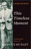 This Timeless Moment: A Personal View of Aldous Huxley