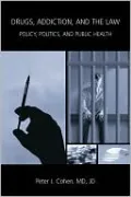 Drugs, Addiction, and the Law: Policy, Politics, and Public Health