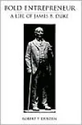 Bold Entrepreneur: The Life of James B. Duke