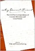 My Dearest Friend: The Civil War Correspondence of Cornelia McGimsey and Lewis Warlick