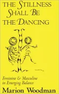The Stillness Shall Be the Dancing: Feminine and Masculine in Emerging Balance