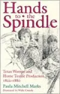 Hands to the Spindle: Texas Women and Home Textile Production, 1822-1880