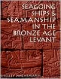 Seagoing Ships and Seamanship in the Bronze Age Levant