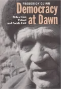 Democracy at Dawn : Notes from Poland and Points East