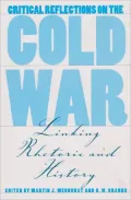 Critical Reflections on the Cold War: Linking Rhetoric and History