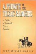 A Private in the Texas Rangers: A. T. Miller of Company B, Frontier Battalion