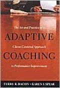 Adaptive Coaching: The Art and Practice of a Client-Centered Approach to Performance Improvement