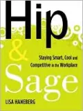 Hip and Sage: The Baby Boomer's Guide to Connecting and Collaborating with Younger Generations in the Workplace