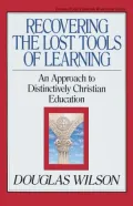 Recovering the Lost Tools of Learning: An Approach to Distinctively Christian Education