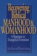Recovering Biblical Manhood and Womanhood: A Response to Evangelical Feminism