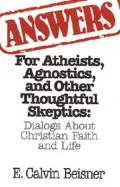 Answers for Atheists, Agnostics, and Other Thoughtful Skeptics: Dialogs about Christian Faith and Life