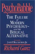 PsychoBabble: The Failure of Modern Psychology - And the Biblical Alternative