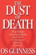 The Dust of Death: The Sixties Counterculture and How It Changed America Forever