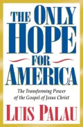The Only Hope for America : The Transforming Power of the Gospel of Jesus Christ