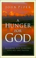 A Hunger for God: Desiring God Through Fasting and Prayer