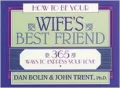 How to Be Your Wife's Best Friend: 365 Ways to Express Your Love