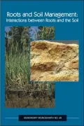 Roots and Soil Management: Interactions between Roots and the Soil