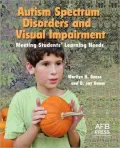 Autism Spectrum Disorders and Visual Impairment: Meeting Students' Learning Needs