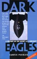 Dark Eagles A History of Top Secret U.S. Aircraft Programs