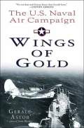 Wings of Gold : The U. S. Naval Air Campaign in World War II