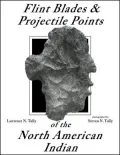 Flint Blades and Projectile Points of the North American Indian