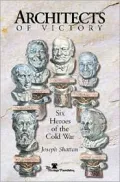 Architects of Victory: Six Heroes of the Cold War