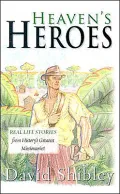 Heaven's Heroes: Real Life Stories from History's Greatest Missionaries
