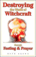 Destroying the Works of Witchcraft through Fasting and Prayer