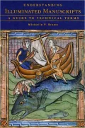 Understanding Illuminated Manuscripts; A Guide to Technical Terms