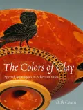 The Colors of Clay: Special Techniques in Athenian Vases