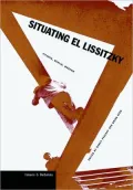 Situating el Lissitzky: Vitebsk, Berlin, Moscow