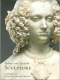 Italian and Spanish Sculpture: Catalogue of the J. Paul Getty Museum Collection