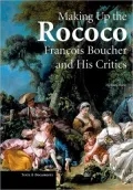Making Up the Rococo: Francois Boucher and His Critics