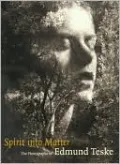 Spirit into Matter: The Photographs of Edmund Teske