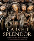 Carved Splendor: Late Gothic Altarpieces in Southern Germany, Austria, and South Tirol