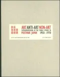 Art, Anti-Art, Non-Art: Experimentations in the Public Sphere in Postwar Japan, 1950-1970