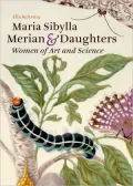 Maria Sibylla Merian and Daughters: Women of Art and Science