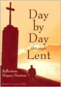 Day by Day Through Lent: Reflections, Prayers, Practices