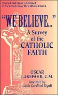 We Believe...: A Survey of the Catholic Faith