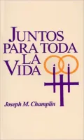 Juntos Para Toda LA Vida: Una Preparacion Para El Matrimonio Y LA Ceremonia