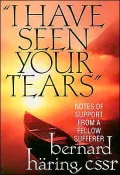 I Have Seen Your Tears: Notes of Support from a Fellow Sufferer