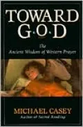 Toward God: The Ancient Wisdom of Western Prayer