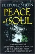 Peace of Soul: Timeless Wisdom on Finding Serenity and Joy by the Century's Most Acclaimed Catholic Bishop