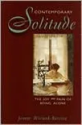 Contemporary Solitude: The Joy and Pain of Being Alone