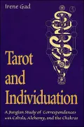 Tarot and Individuation: A Jungian Study of Correspondences with Cabala, Alchemy, and the Chakras
