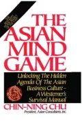 Asian Mind Game: Unlocking the Hidden Agenda of the Asian Business Culture