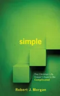Simple: The Christian Life Doesn't Have to Be Complicated