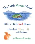 The Little Green Island with a Little Red House: A Book of Colors and Critters