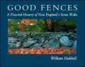 Good Fences: A Pictorial History of New England's Stone Walls